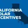 Check Out the following California solar incentives and see if you’re eligible.